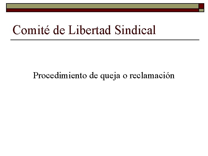 Comité de Libertad Sindical Procedimiento de queja o reclamación 