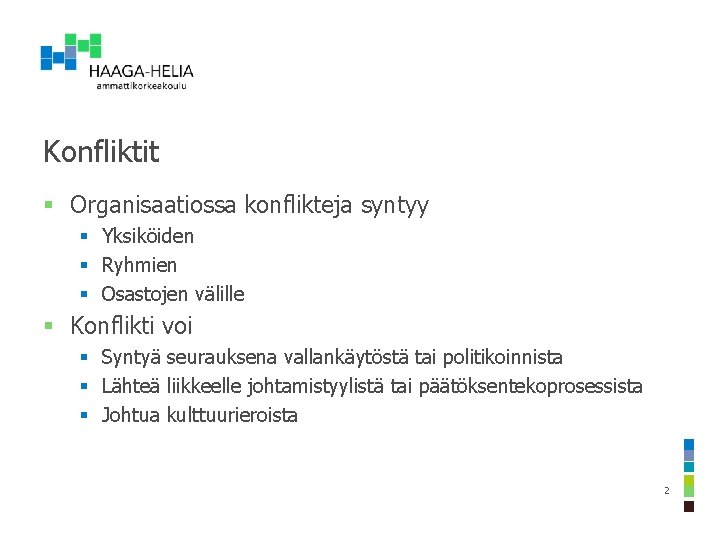 Konfliktit § Organisaatiossa konflikteja syntyy § Yksiköiden § Ryhmien § Osastojen välille § Konflikti