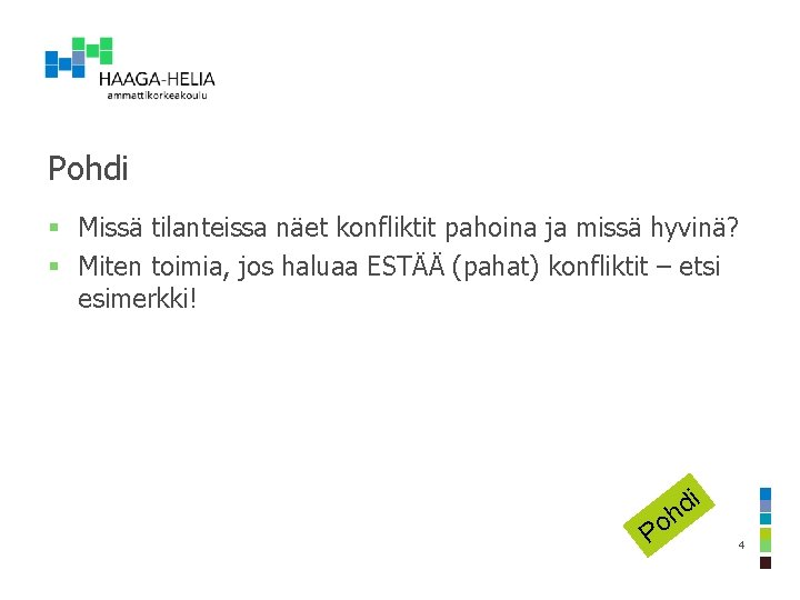 Pohdi § Missä tilanteissa näet konfliktit pahoina ja missä hyvinä? § Miten toimia, jos