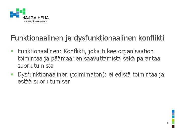 Funktionaalinen ja dysfunktionaalinen konflikti § Funktionaalinen: Konflikti, joka tukee organisaation toimintaa ja päämäärien saavuttamista