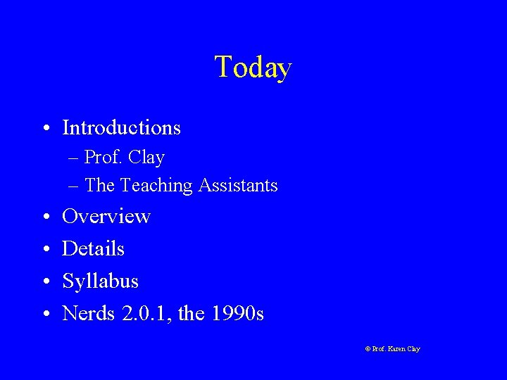 Today • Introductions – Prof. Clay – The Teaching Assistants • • Overview Details