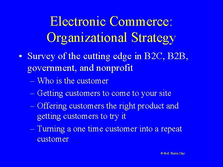 Electronic Commerce: Organizational Strategy • Survey of the cutting edge in B 2 C, Electronic Commerce: Organizational Strategy • Survey of the cutting edge in B 2 C,