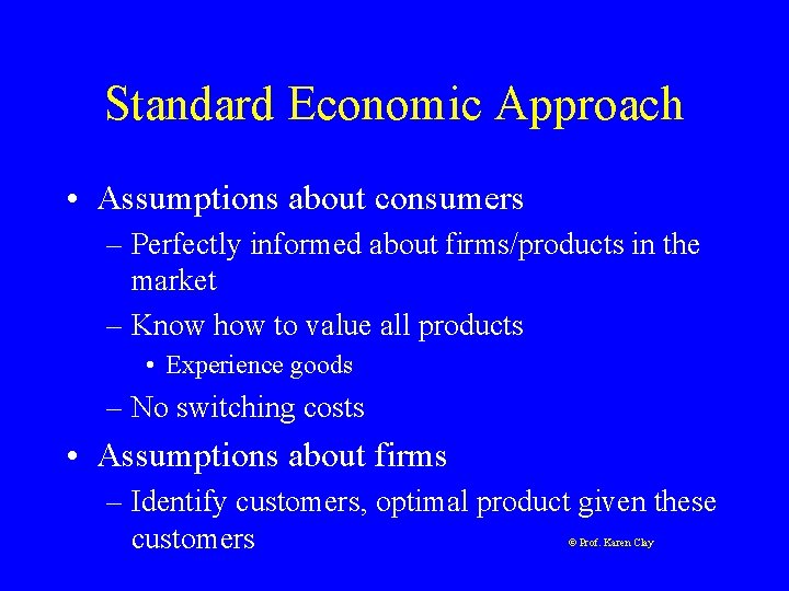 Standard Economic Approach • Assumptions about consumers – Perfectly informed about firms/products in the