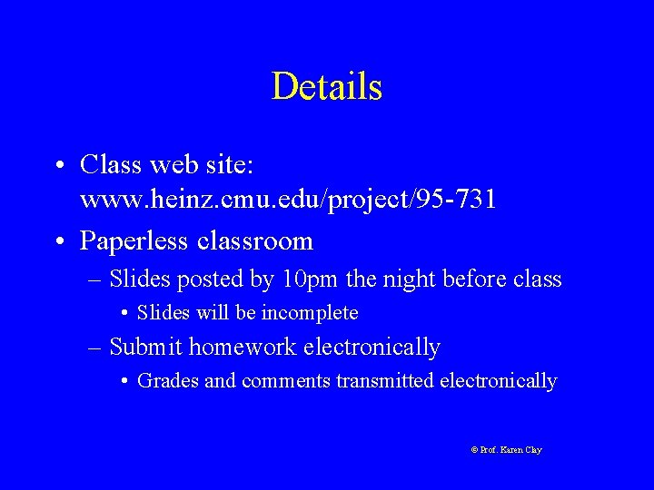 Details • Class web site: www. heinz. cmu. edu/project/95 -731 • Paperless classroom – Details • Class web site: www. heinz. cmu. edu/project/95 -731 • Paperless classroom –