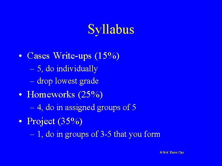 Syllabus • Cases Write-ups (15%) – 5, do individually – drop lowest grade •