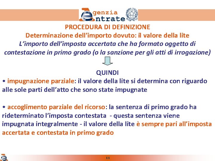 PROCEDURA DI DEFINIZIONE Determinazione dell’importo dovuto: il valore della lite L’importo dell’imposta accertata che