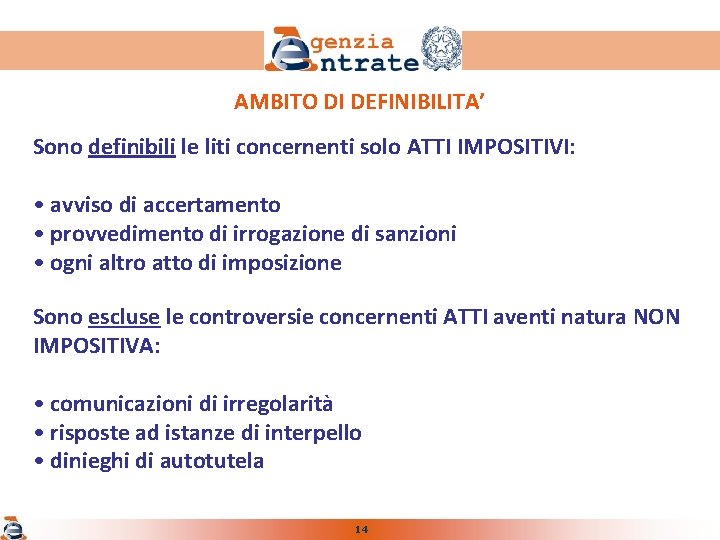 AMBITO DI DEFINIBILITA’ Sono definibili le liti concernenti solo ATTI IMPOSITIVI: • avviso di