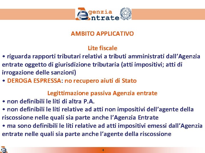 AMBITO APPLICATIVO Lite fiscale • riguarda rapporti tributari relativi a tributi amministrati dall’Agenzia entrate