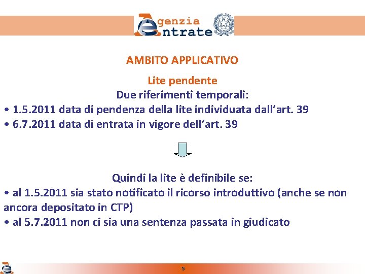 AMBITO APPLICATIVO Lite pendente Due riferimenti temporali: • 1. 5. 2011 data di pendenza