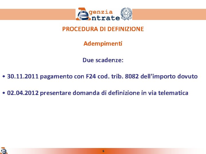 PROCEDURA DI DEFINIZIONE Adempimenti Due scadenze: • 30. 11. 2011 pagamento con F 24