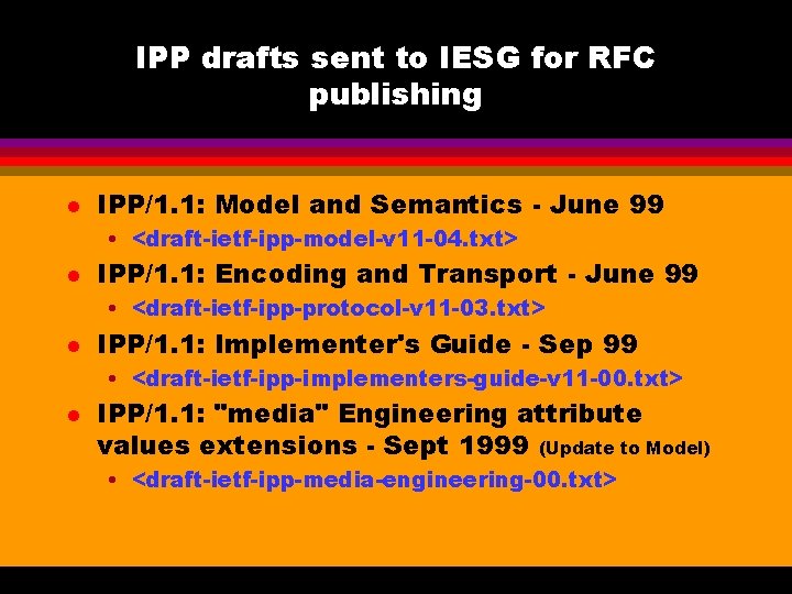 IPP drafts sent to IESG for RFC publishing l IPP/1. 1: Model and Semantics