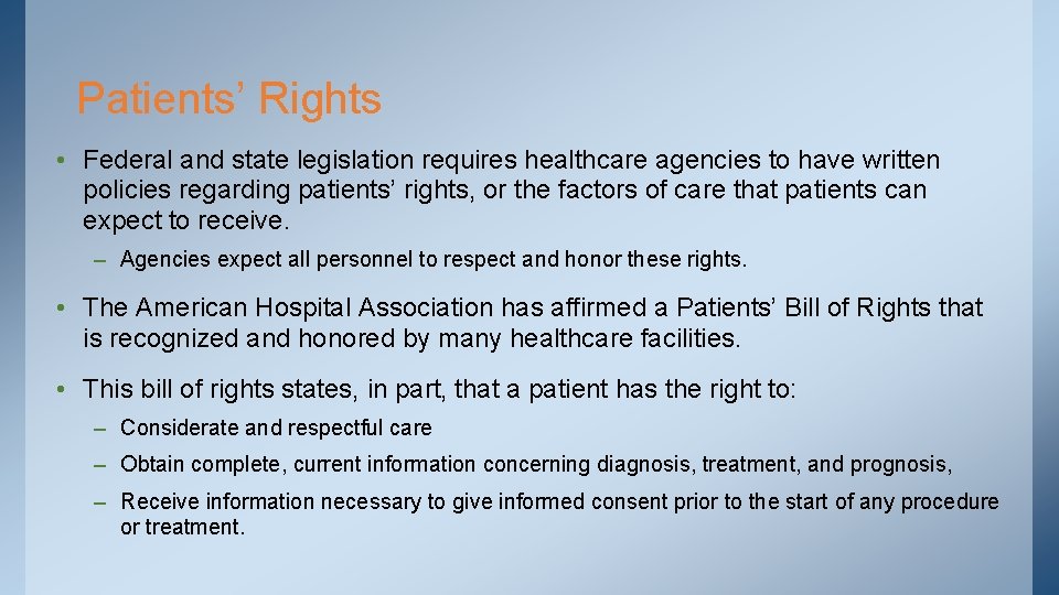 Patients’ Rights • Federal and state legislation requires healthcare agencies to have written policies