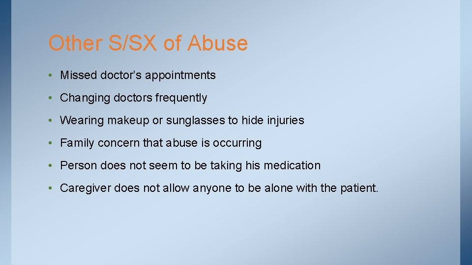 Other S/SX of Abuse • Missed doctor’s appointments • Changing doctors frequently • Wearing