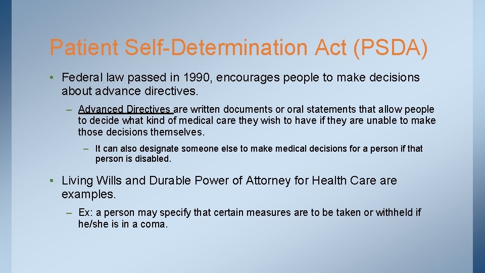 Patient Self-Determination Act (PSDA) • Federal law passed in 1990, encourages people to make