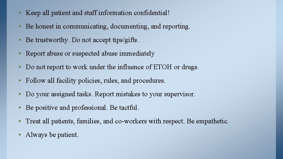  • Keep all patient and staff information confidential! • Be honest in communicating,