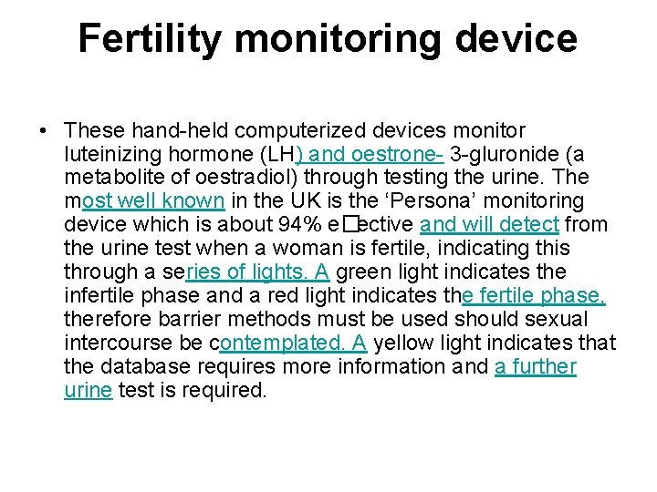 Fertility monitoring device • These hand-held computerized devices monitor luteinizing hormone (LH) and oestrone-