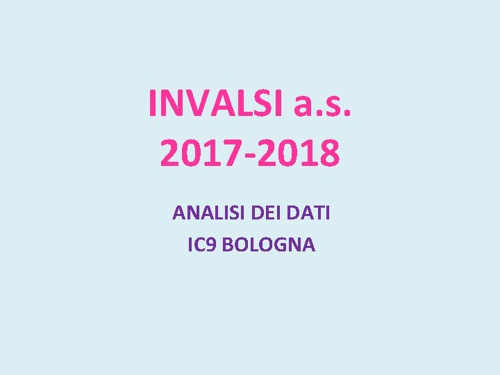 INVALSI a. s. 2017 -2018 ANALISI DEI DATI IC 9 BOLOGNA 