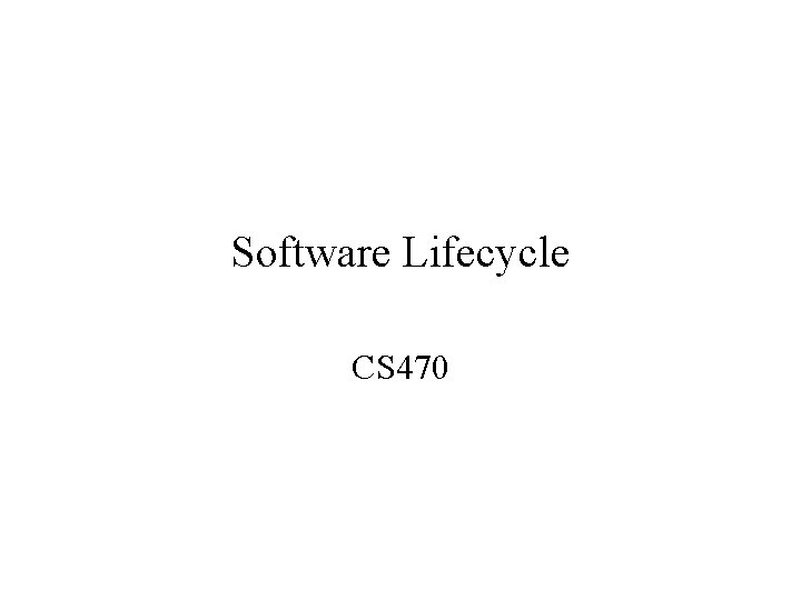 Software Lifecycle CS 470 