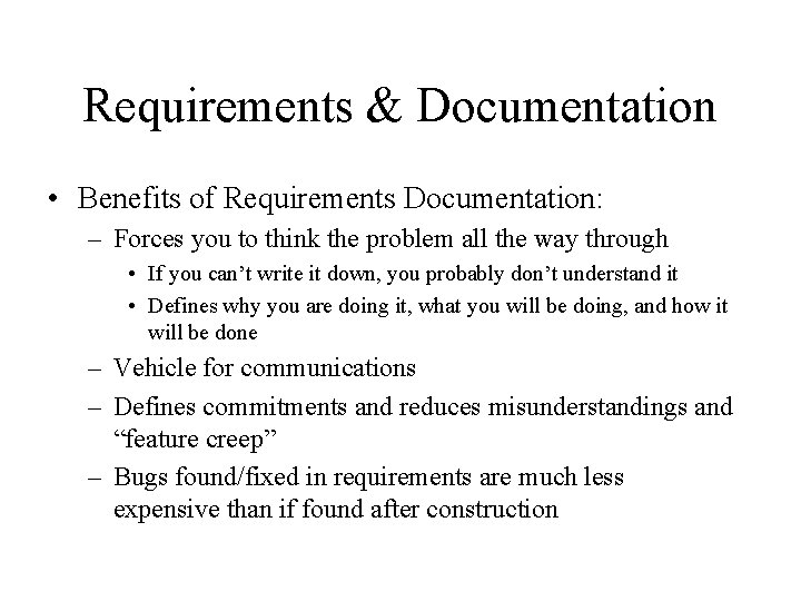 Requirements & Documentation • Benefits of Requirements Documentation: – Forces you to think the
