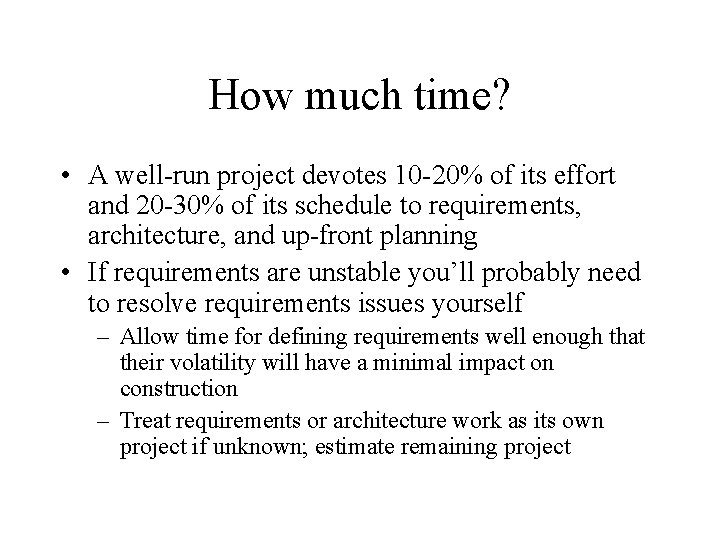 How much time? • A well-run project devotes 10 -20% of its effort and