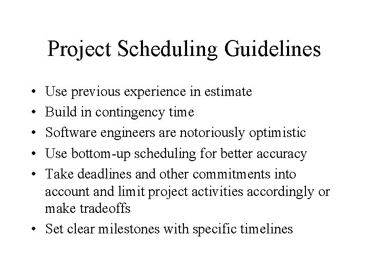 Project Scheduling Guidelines • • • Use previous experience in estimate Build in contingency