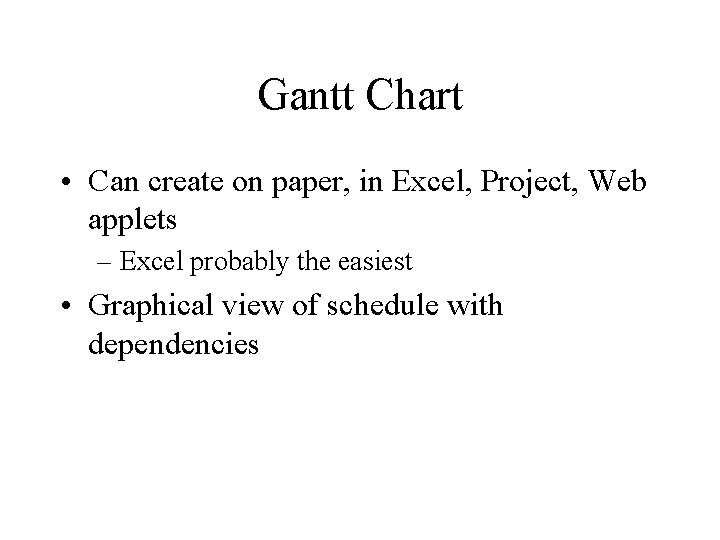 Gantt Chart • Can create on paper, in Excel, Project, Web applets – Excel