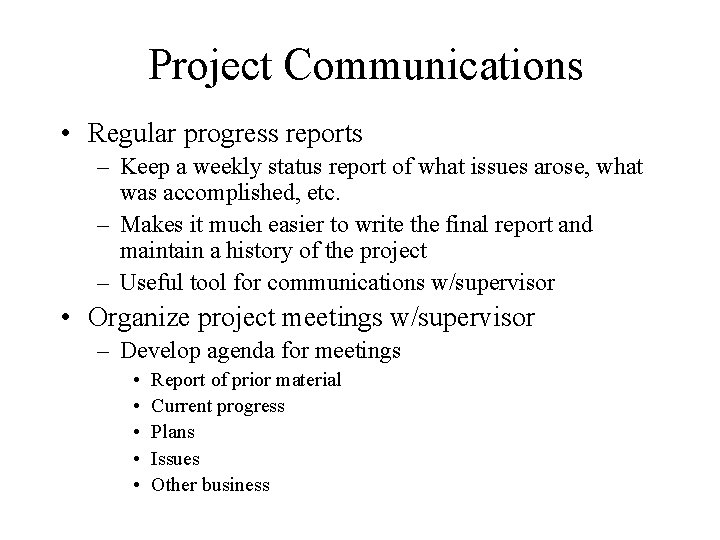 Project Communications • Regular progress reports – Keep a weekly status report of what