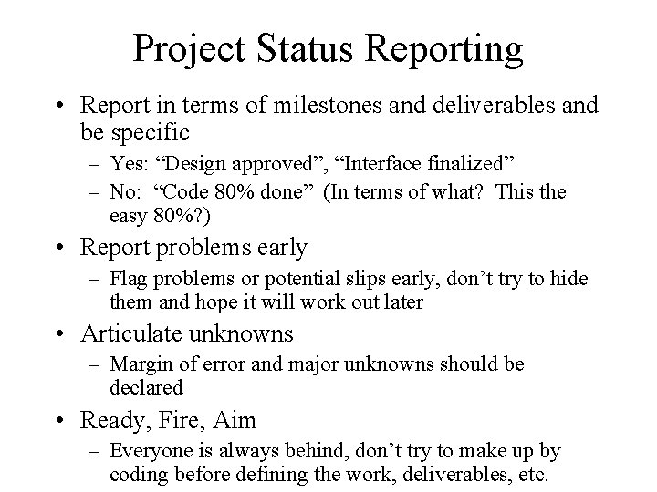 Project Status Reporting • Report in terms of milestones and deliverables and be specific