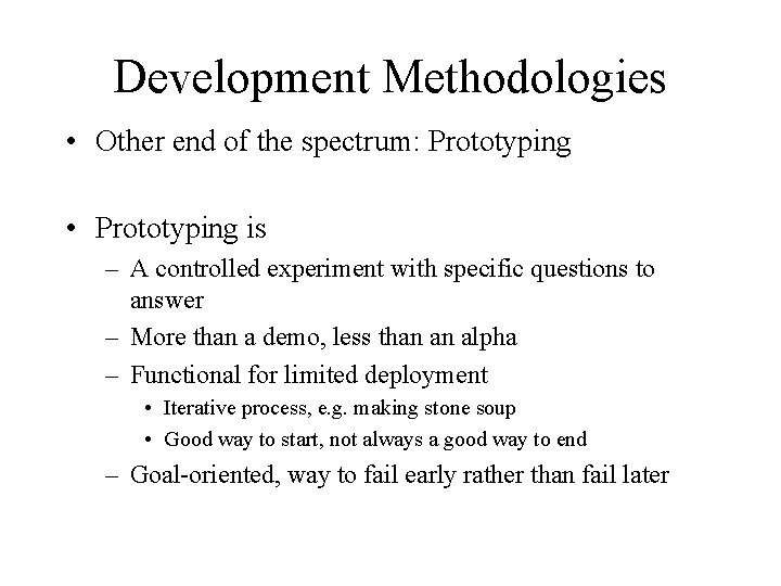 Development Methodologies • Other end of the spectrum: Prototyping • Prototyping is – A