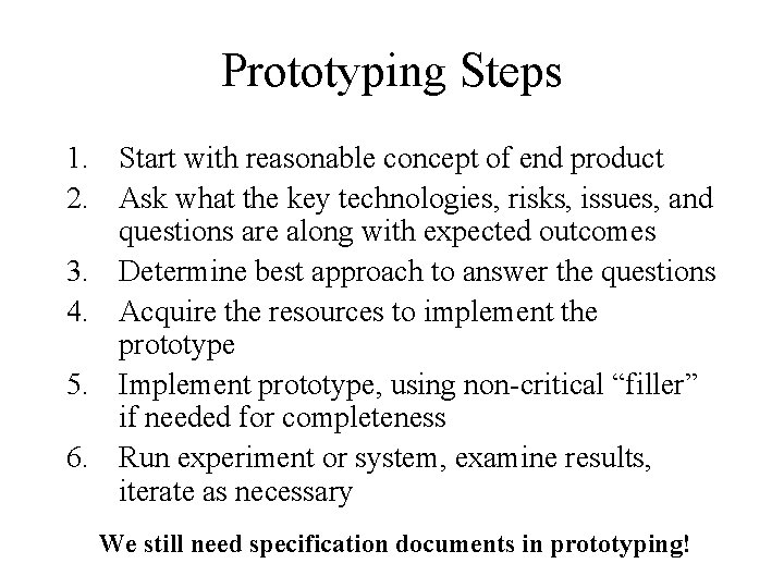 Prototyping Steps 1. Start with reasonable concept of end product 2. Ask what the