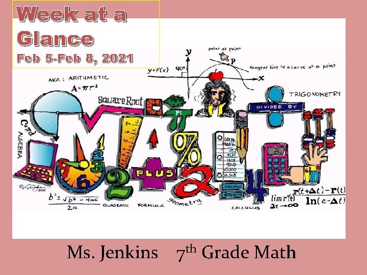 Week at a Glance Feb 5 -Feb 8, 2021 Ms. Jenkins 7 th Grade
