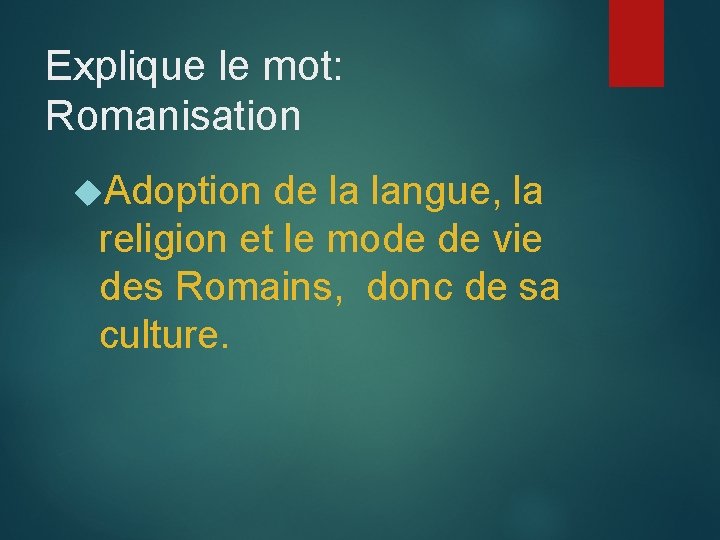 Explique le mot: Romanisation Adoption de la langue, la religion et le mode de