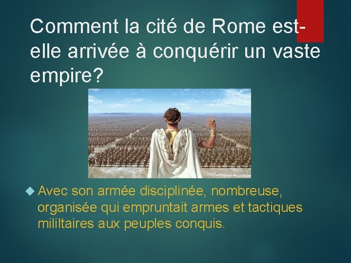 Comment la cité de Rome estelle arrivée à conquérir un vaste empire? Avec son