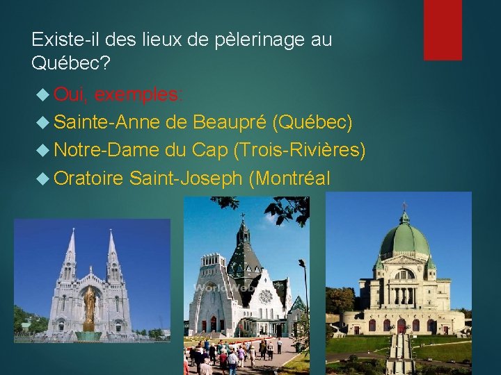 Existe-il des lieux de pèlerinage au Québec? Oui, exemples: Sainte-Anne de Beaupré (Québec) Notre-Dame
