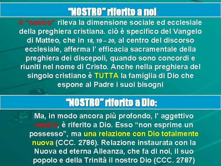 “NOSTRO” riferito a noi: Il “nostro” rileva la dimensione sociale ed ecclesiale della preghiera