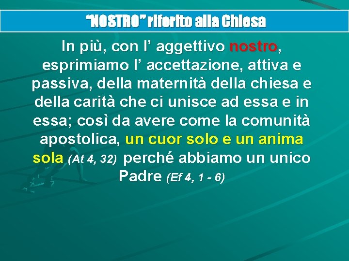 “NOSTRO” riferito alla Chiesa In più, con l’ aggettivo nostro, esprimiamo l’ accettazione, attiva