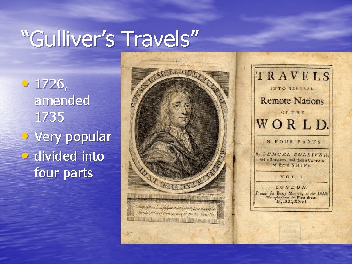 “Gulliver’s Travels” • 1726, • • amended 1735 Very popular divided into four parts