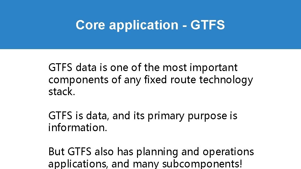 Core application - GTFS data is one of the most important components of any Core application - GTFS data is one of the most important components of any