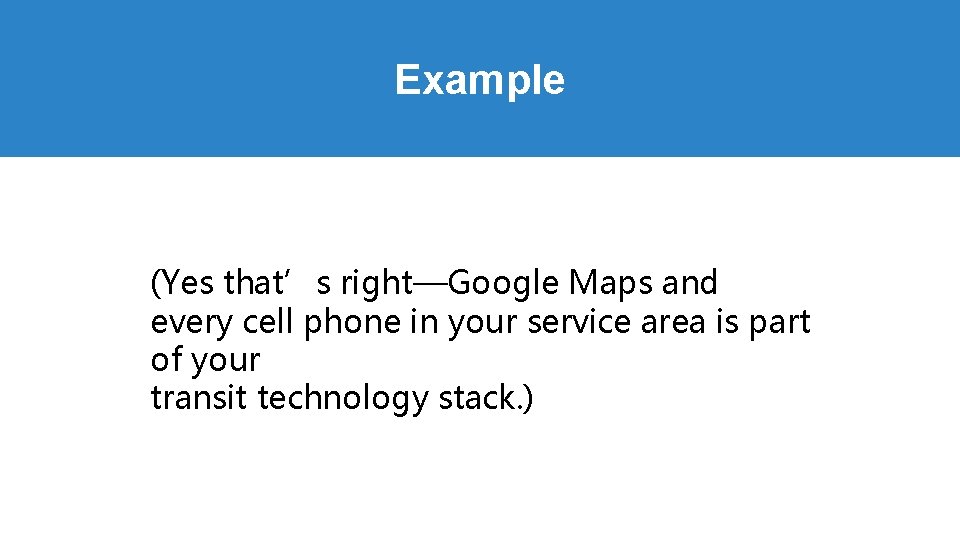 Example (Yes that’s right—Google Maps and every cell phone in your service area is Example (Yes that’s right—Google Maps and every cell phone in your service area is
