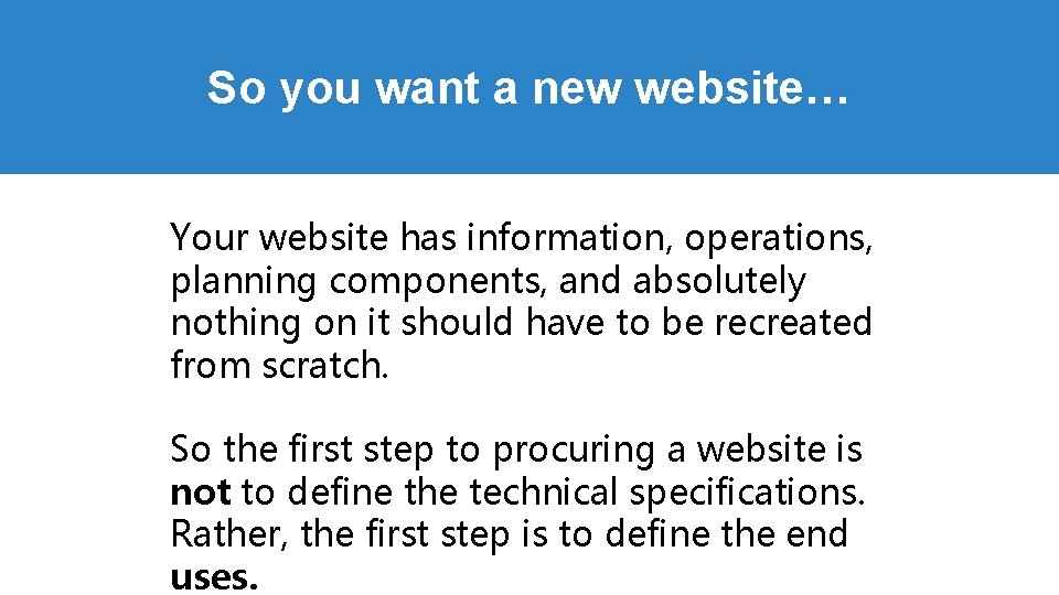 So you want a new website… Your website has information, operations, planning components, and So you want a new website… Your website has information, operations, planning components, and