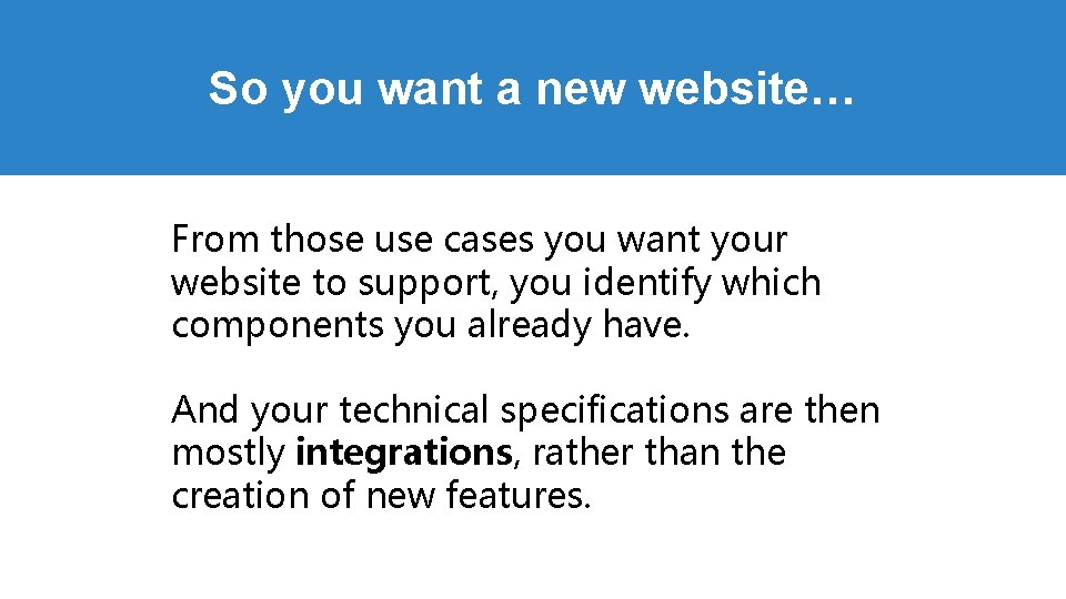 So you want a new website… From those use cases you want your website So you want a new website… From those use cases you want your website