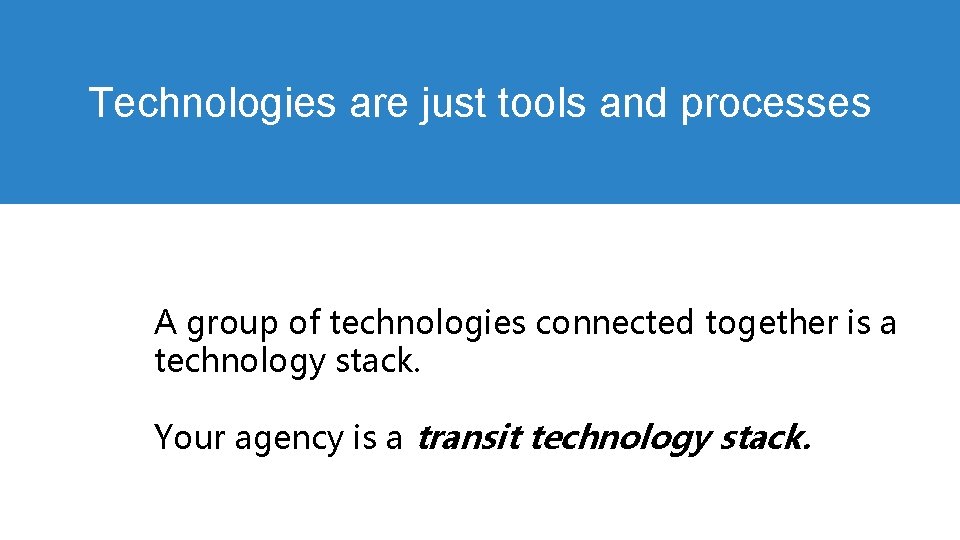 Technologies are just tools and processes A group of technologies connected together is a Technologies are just tools and processes A group of technologies connected together is a