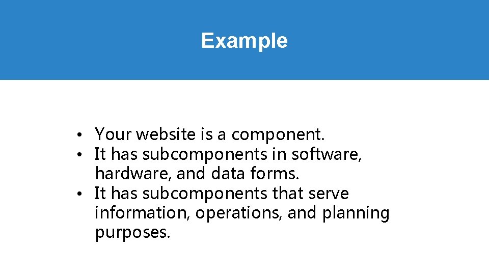 Example • Your website is a component. • It has subcomponents in software, hardware, Example • Your website is a component. • It has subcomponents in software, hardware,