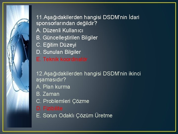 11. Aşağıdakilerden hangisi DSDM’nin İdari sponsorlarından değildir? A. Düzenli Kullanıcı B. Güncelleştirilen Bilgiler C.