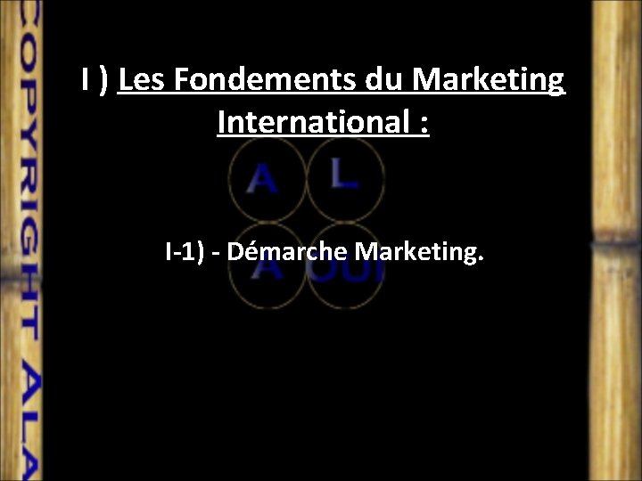 I ) Les Fondements du Marketing International : I-1) - Démarche Marketing. 
