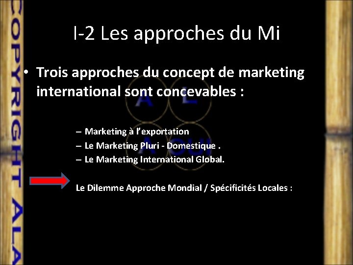 I-2 Les approches du Mi • Trois approches du concept de marketing international sont