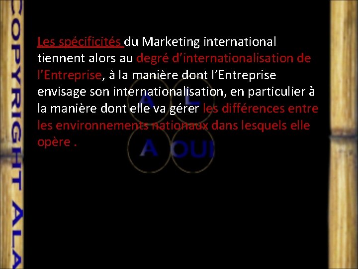 Les spécificités du Marketing international tiennent alors au degré d’internationalisation de l’Entreprise, à la