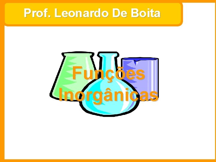 Prof. Leonardo De Boita Funções Inorgânicas 