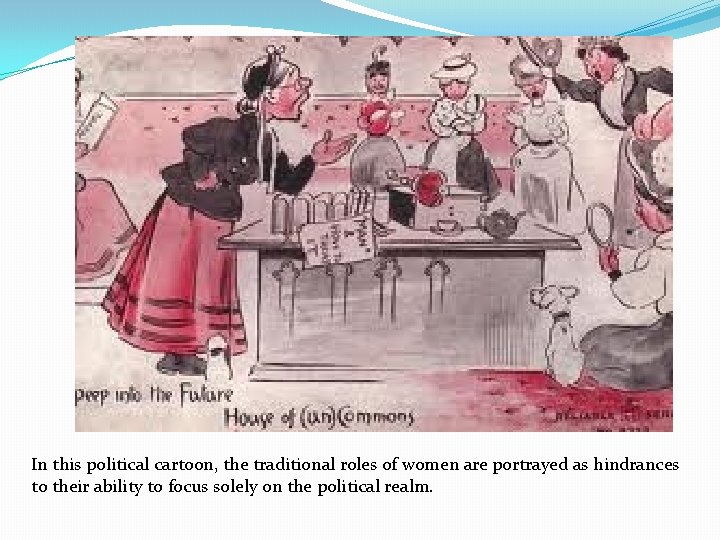 In this political cartoon, the traditional roles of women are portrayed as hindrances to