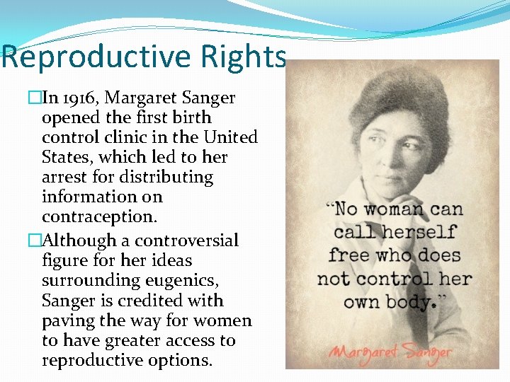 Reproductive Rights �In 1916, Margaret Sanger opened the first birth control clinic in the
